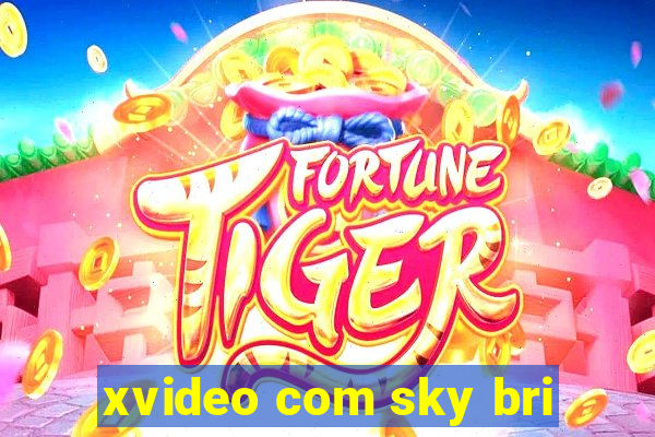 xvideo com sky bri